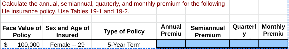 Calculate The Annual Semiannual Quarterly And Monthly Premium For The Following Life Insurance Policy Use Tables 19 1
