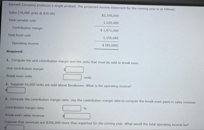 Basic Cost Volume Profit Concepts Klamath Company Produces A Single Product The Projected Income Statement For The Comi 2