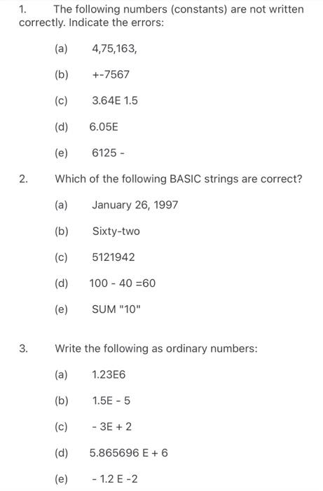 1 The Following Numbers Constants Are Not Written Correctly Indicate The Errors A 4 75 163 B 7567 C 3 64e 1