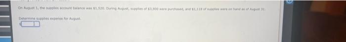 On August 1 The Supples Account Balance Was 1 520 During August Eplies Of 3 900 Were Purchased And 1 118 Of Suppl 1