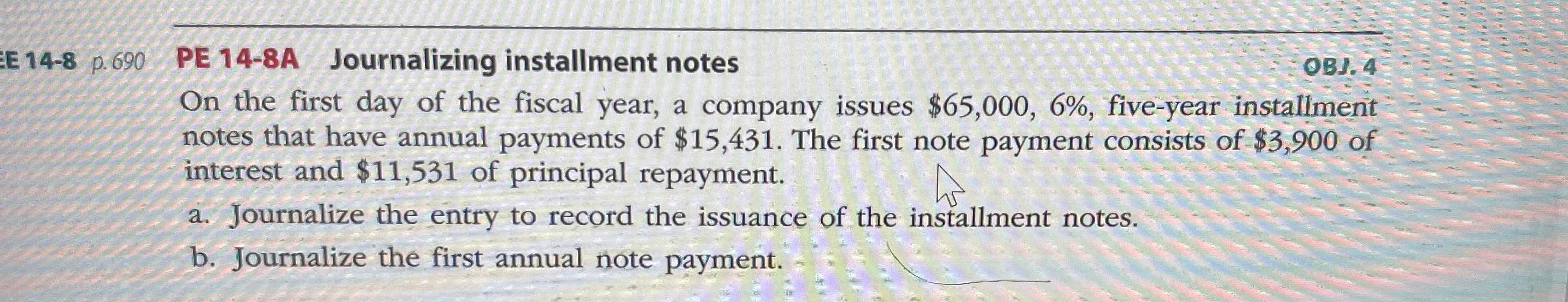 Ee 14 8 P 690 Pe 14 8a Journalizing Installment Notes Obj 4 On The First Day Of The Fiscal Year A Company Issues 65 1