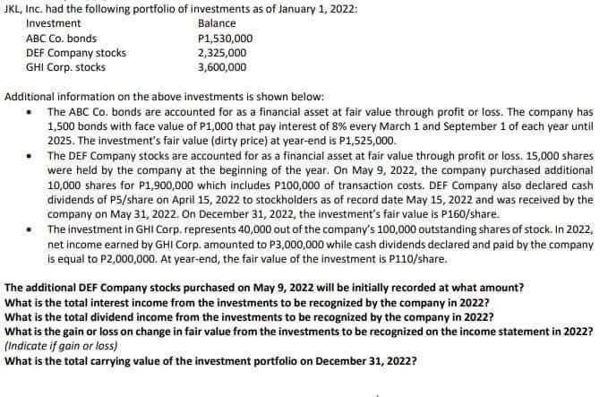 Jkl Inc Had The Following Portfolio Of Investments As Of January 1 2022 Investment Balance Abc Co Bonds P1 530 000 1