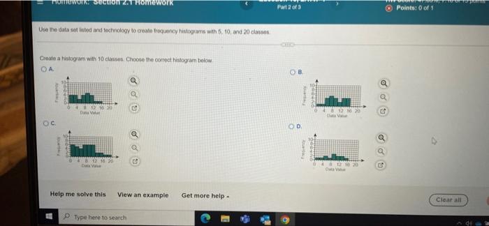 Work Section 2 1 Homework Use The Data Set Listed And Technology To Create Frequency Histograms With 5 10 And 20 Clas 1