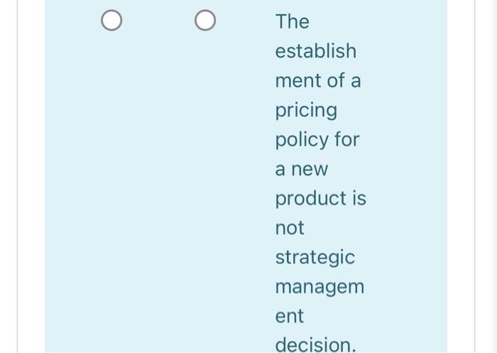 The Establish Ment Of A Pricing Policy For A New Product Is Not Strategic Managem Ent Decision 1