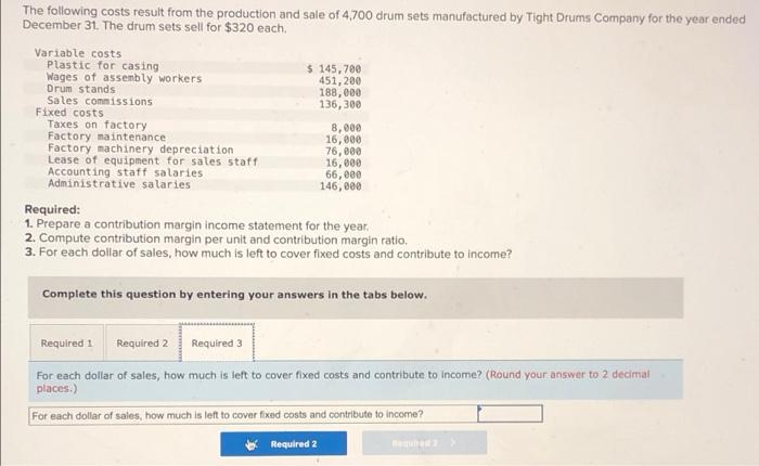 The Following Costs Result From The Production And Sale Of 4 700 Drum Sets Manufactured By Tight Drums Company For The Y 1