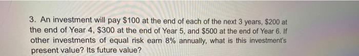 3 An Investment Will Pay 100 At The End Of Each Of The Next 3 Years 200 At The End Of Year 4 300 At The End Of Yea 1