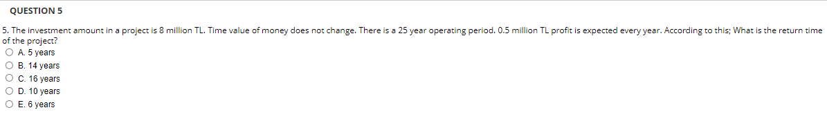 Question 5 5 The Investment Amount In A Project Is 8 Million Tl Time Value Of Money Does Not Change There Is A 25 Yea 1