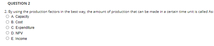 Question 2 2 By Using The Production Factors In The Best Way The Amount Of Production That Can Be Made In A Certain Ti 1