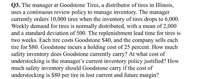 Q3 The Manager At Goodstone Tires A Distributor Of Tires In Illinois Uses A Continuous Review Policy To Manage Invent 3