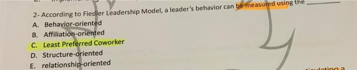 2 According To Fiedler Leadership Model A Leader S Behavior Can Be Measured Using The A Behavior Oriented B Affiliat 1