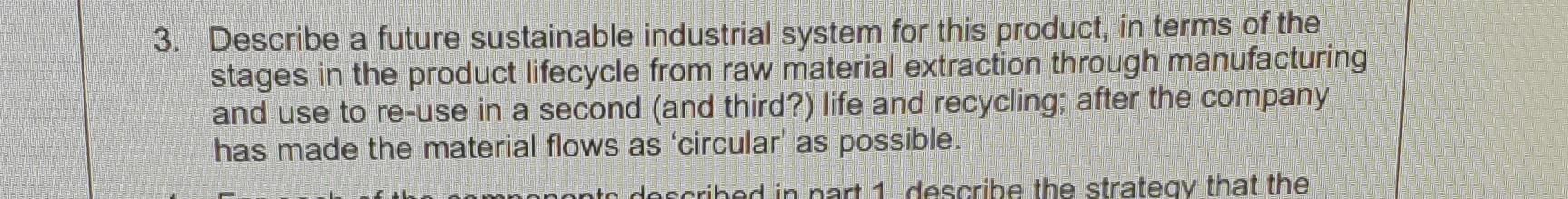 3 Describe A Future Sustainable Industrial System For This Product In Terms Of The Stages In The Product Lifecycle Fro 1