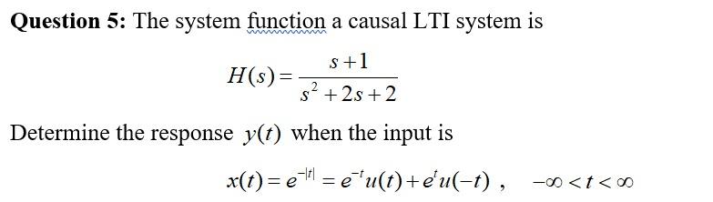 Question 5 The System Function A Causal Lti System Is S 1 H S 2 S 2s 2 Determine The Response Y T When The Input 1