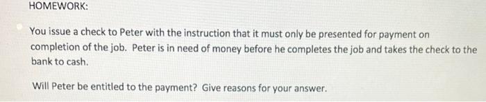 Homework You Issue A Check To Peter With The Instruction That It Must Only Be Presented For Payment On Completion Of Th 1
