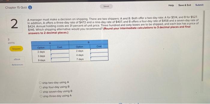 Save Exit Help Submit Saved A Manager Must Make A Decision On Shipping There Are Two Shippers A And B Both Offer A 1