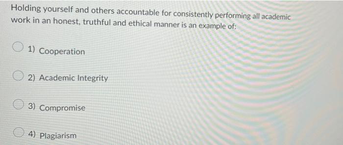 Holding Yourself And Others Accountable For Consistently Performing All Academic Work In An Honest Truthful And Ethical 1