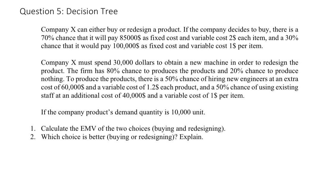 Question 5 Decision Tree Company X Can Either Buy Or Redesign A Product If The Company Decides To Buy There Is A 70 1