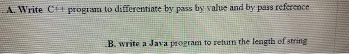 A Write C Program To Differentiate By Pass By Value And By Pass Reference B Write A Java Program To Return The Lengt 1