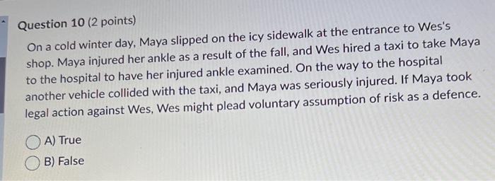 Question 10 2 Points On A Cold Winter Day Maya Slipped On The Icy Sidewalk At The Entrance To Wes S Shop Maya Injure 1
