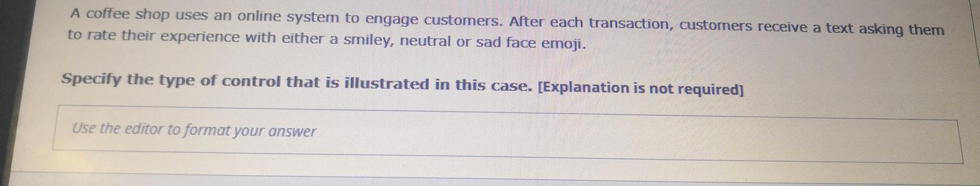 A Coffee Shop Uses An Online System To Engage Customers After Each Transaction Customers Receive A Text Asking Them To 1
