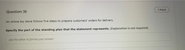 Question 36 An Online Toy Store Follows Five Steps To Prepare Customers Orders For Delivery Specify The Part Of The St 1