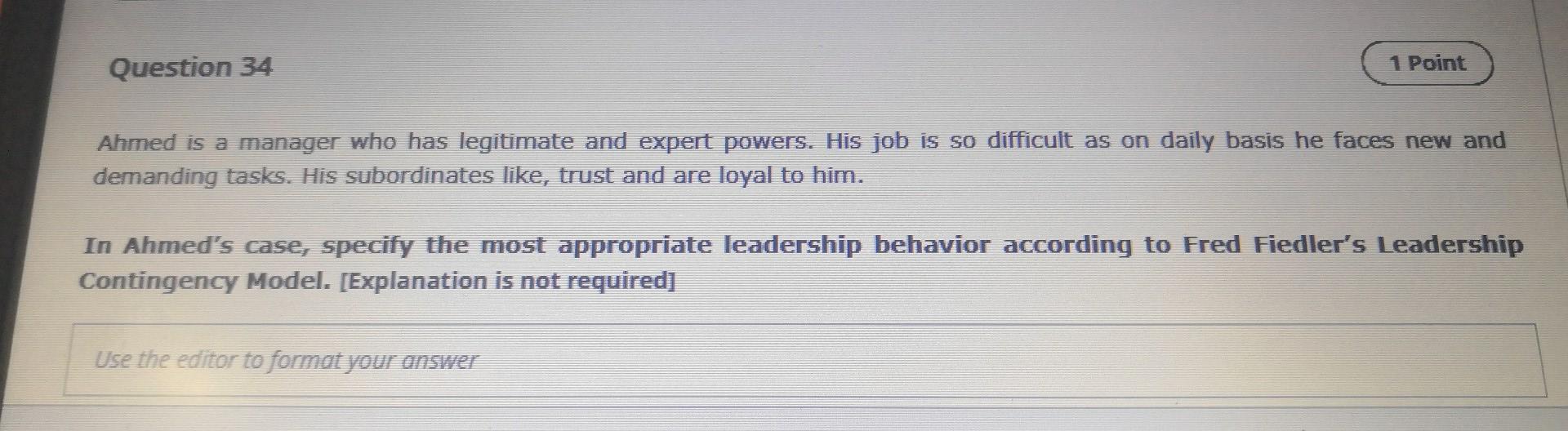 Question 34 1 Point Ahmed Is A Manager Who Has Legitimate And Expert Powers His Job Is So Difficult As On Daily Basis H 1