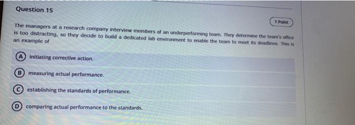 Question 15 1 Point The Managers At A Research Company Interview Members Of An Underperforming Team They Determine The 1