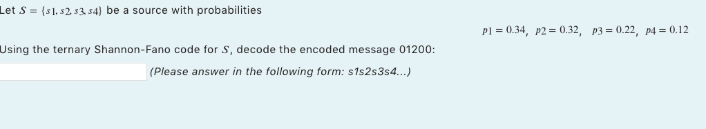 Let S S1 52 53 54 Be A Source With Probabilities Pl 0 34 P2 0 32 P3 0 22 P4 0 12 Using The Ternary Sha 1