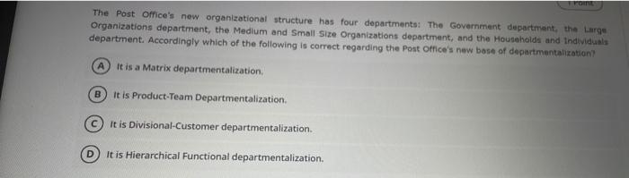 Point The Post Office S New Organizational Structure Has Four Departments The Government Department The Large Organiza 1