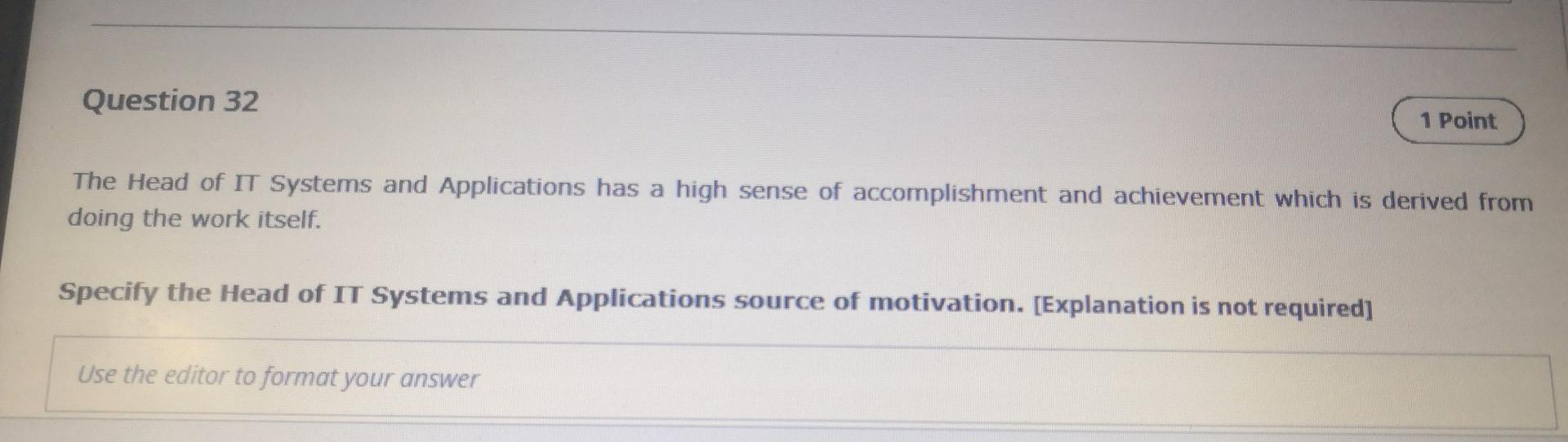 Question 32 1 Point The Head Of It Systems And Applications Has A High Sense Of Accomplishment And Achievement Which Is 1