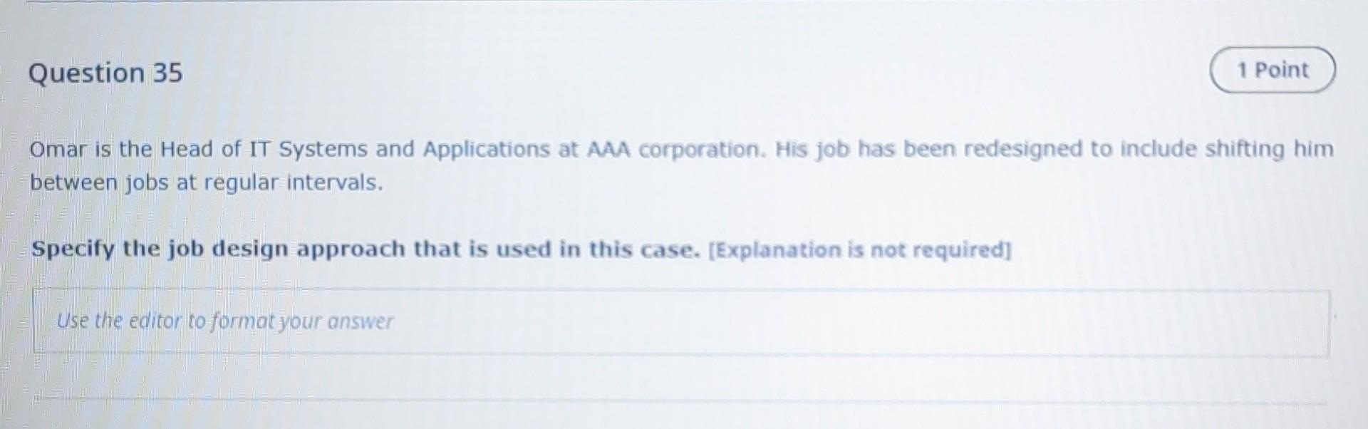 Question 35 1 Point Omar Is The Head Of It Systems And Applications At Aaa Corporation His Job Has Been Redesigned To I 1
