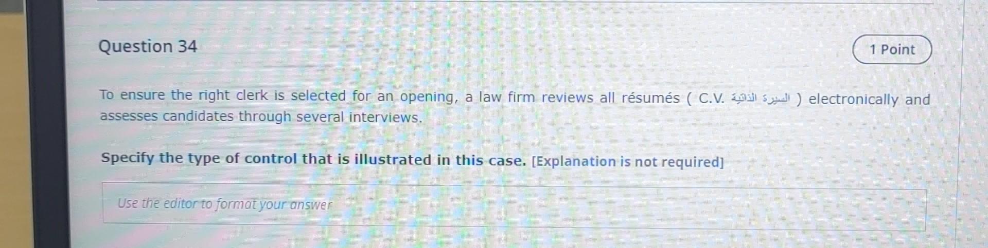 Question 34 1 Point To Ensure The Right Clerk Is Selected For An Opening A Law Firm Reviews All Resumes C V D Electr 1