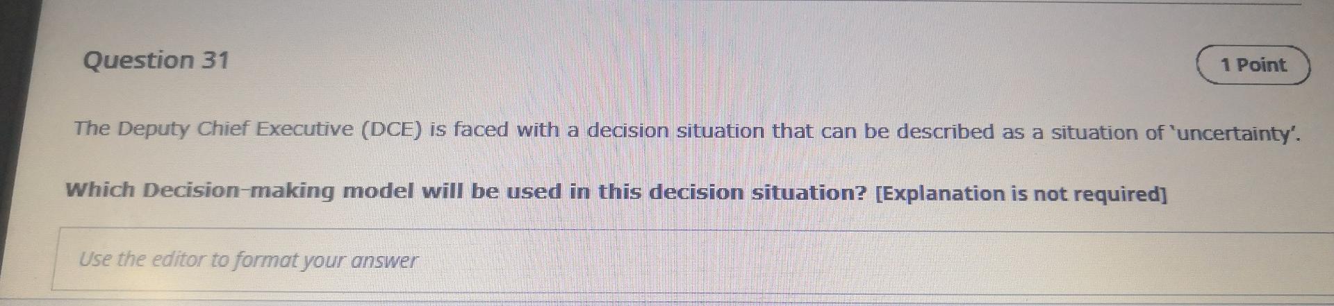 Question 31 1 Point The Deputy Chief Executive Dce Is Faced With A Decision Situation That Can Be Described As A Situa 1
