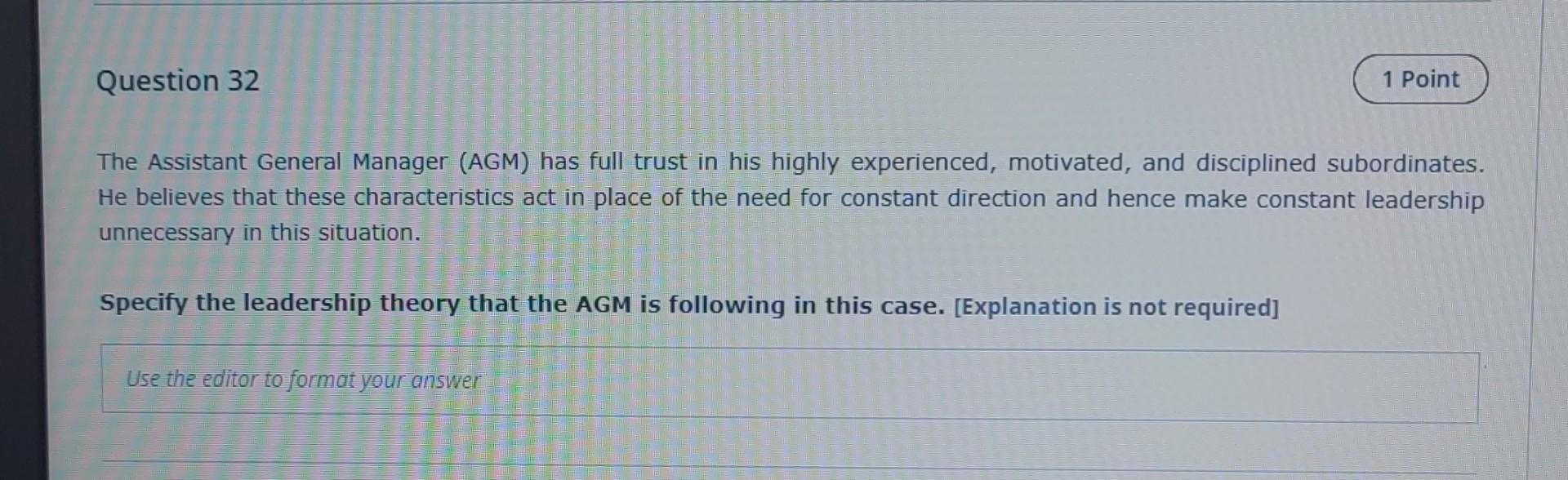 Question 32 1 Point The Assistant General Manager Agm Has Full Trust In His Highly Experienced Motivated And Discipl 1