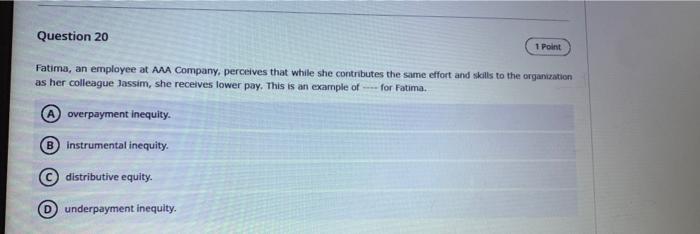 Question 20 1 Point Fatima An Employee At Aaa Company Perceives That While She Contributes The Same Effort And Skills 1