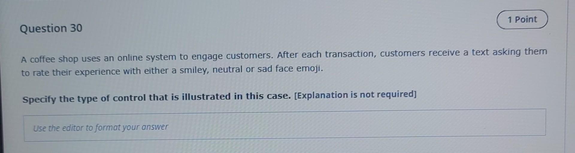 1 Point Question 30 A Coffee Shop Uses An Online System To Engage Customers After Each Transaction Customers Receive A 1