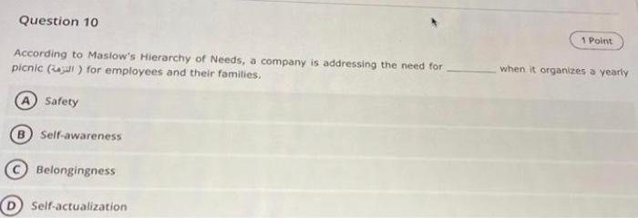 Question 10 According To Maslow S Hierarchy Of Needs A Company Is Addressing The Need For Picnic L For Employees And 1