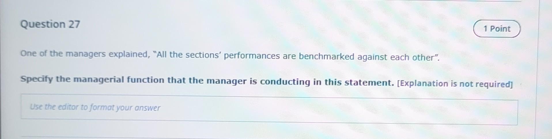 Question 27 1 Point One Of The Managers Explained All The Sections Performances Are Benchmarked Against Each Other 1