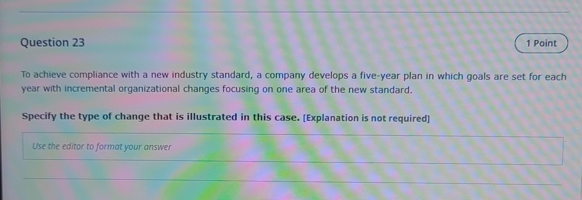 Question 23 1 Point To Achieve Compliance With A New Industry Standard A Company Develops A Five Year Plan In Which Goa 1