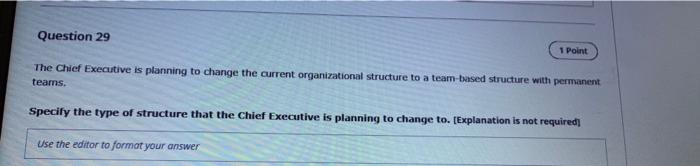 Question 29 1 Point The Chief Executive Is Planning To Change The Current Organizational Structure To A Team Based Struc 1