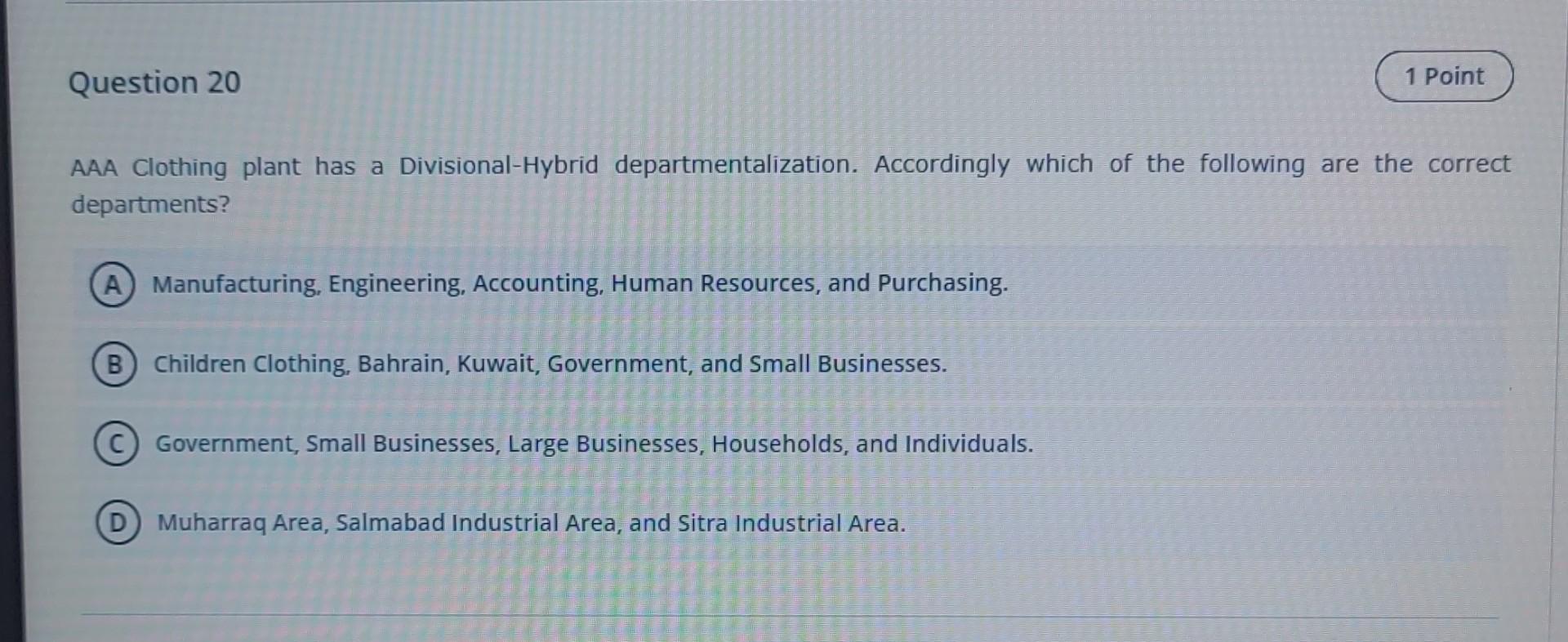 Question 20 1 Point Aaa Clothing Plant Has A Divisional Hybrid Departmentalization Accordingly Which Of The Following A 1