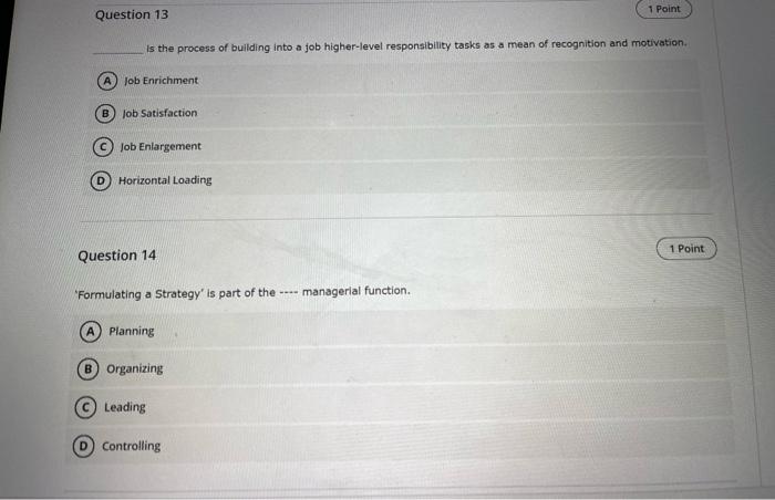 Question 13 1 Point Is The Process Of Building Into A Job Higher Level Responsibility Tasks As A Mean Of Recognition And 1