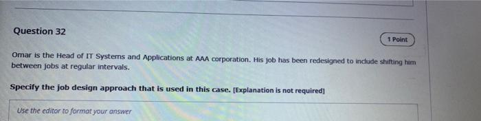 Question 32 1 Point Omar Is The Head Of It Systems And Applications At Aaa Corporation His Job Has Been Redesigned To I 1
