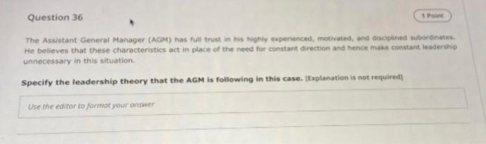 Question 36 1 Point The Assistant General Manager Agm Has Full Trust In His Highly Experienced Motivated And Discipl 1