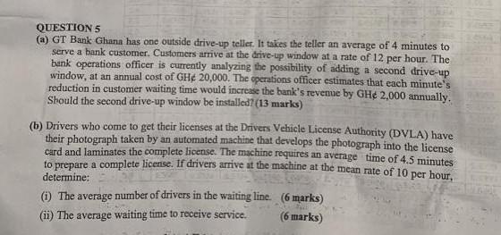 Question 5 A Gt Bank Ghana Has One Outside Drive Up Teller It Takes The Teller An Average Of 4 Minutes To Serve A Ban 1