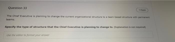 Question 33 1 Point The Chief Executive Is Planning To Change The Current Organizational Structure To A Team Based Struc 1