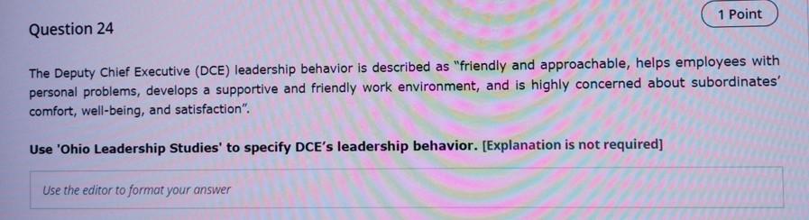 Question 24 1 Point The Deputy Chief Executive Dce Leadership Behavior Is Described As Friendly And Approachable Hel 1