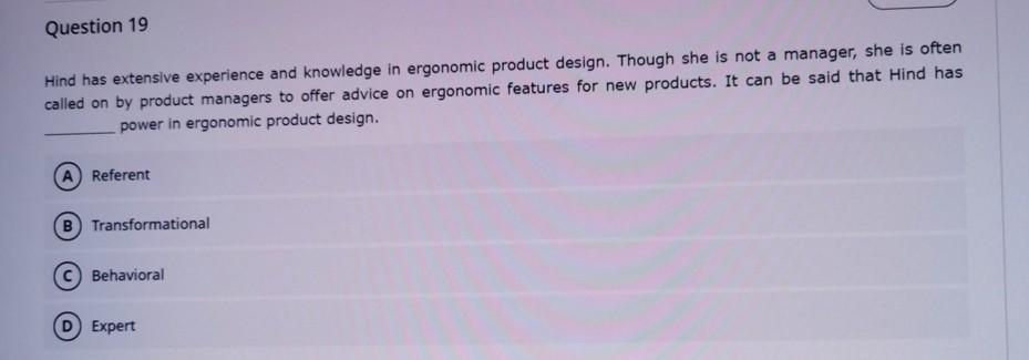 Question 19 Hind Has Extensive Experience And Knowledge In Ergonomic Product Design Though She Is Not A Manager She Is 1