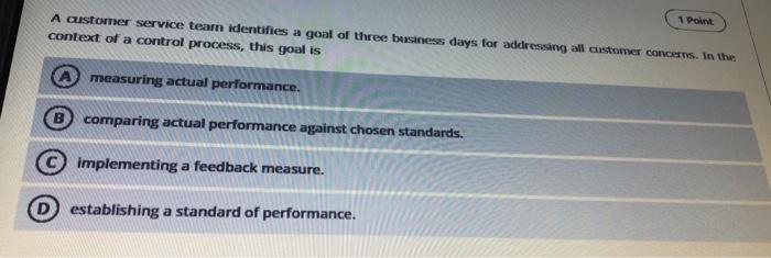1 Point A Customer Service Tearn Identifies A Goal Of Three Business Days For Addressing All Customer Concerns In The C 1