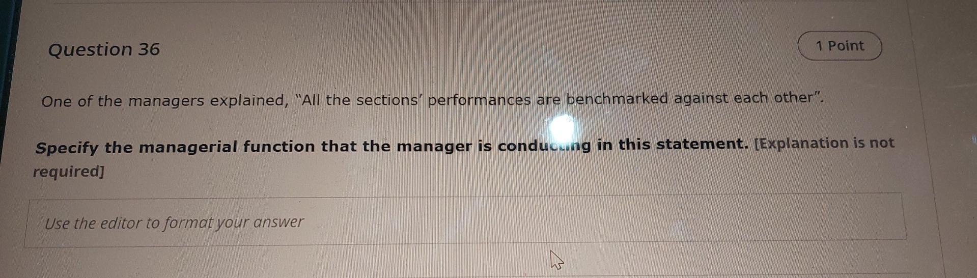 Question 36 1 Point One Of The Managers Explained All The Sections Performances Are Benchmarked Against Each Other 1