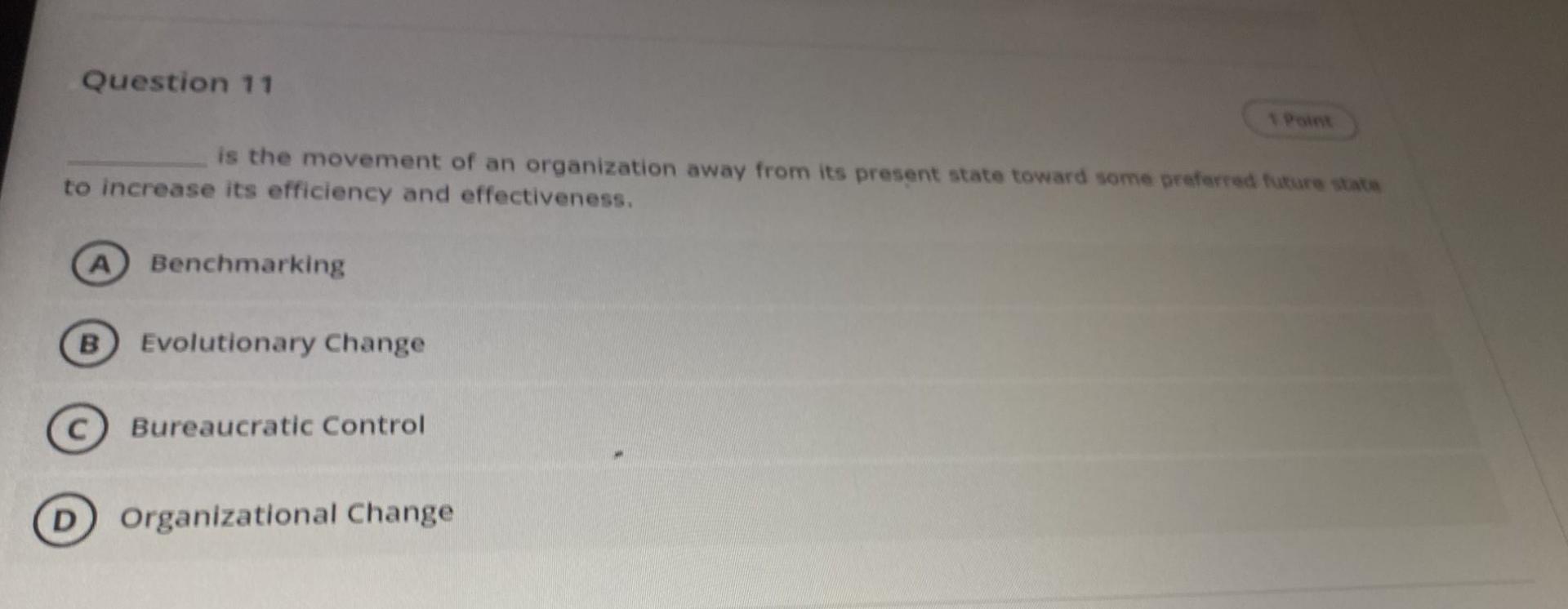 Question 11 1 Point Is The Movement Of An Organization Away From Its Present State Toward Some Preferred Future State To 1